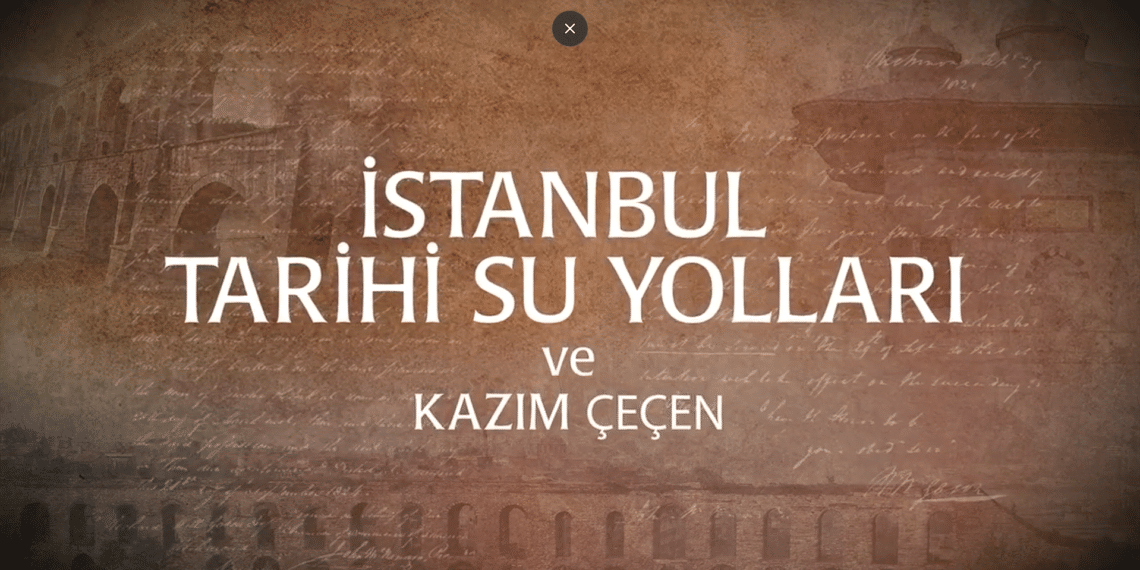 İstanbul Tarihi Su Yolları ve Kazım Çeçen Belgeseli